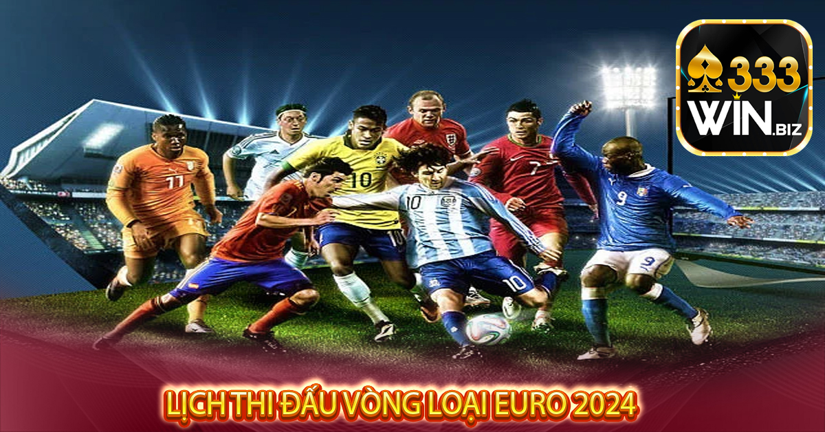 Lịch Thi Đấu Vòng Loại Euro 2024